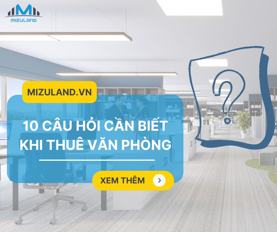 10 CÂU HỎI CẦN BIẾT KHI THUÊ VĂN PHÒNG